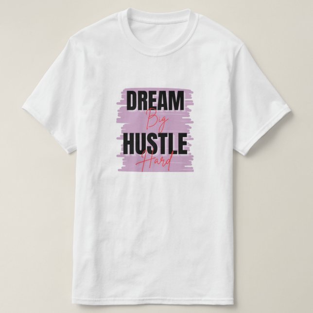 Dream big hustle hard t shirt (Design framsida)