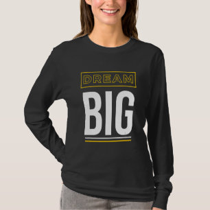 Dream Big Inspirational Slogan T Shirt