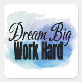 Dream Big, jobba hårt Fyrkantigt Klistermärke