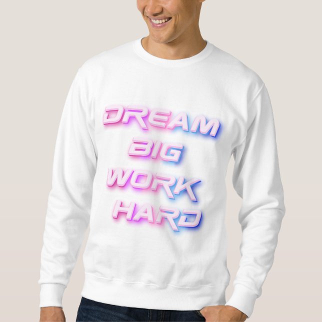 Dream Big, jobba hårt Lång Ärmad Tröja (Framsida)