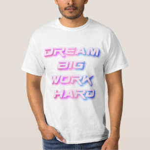 Dream Big, jobba hårt T Shirt