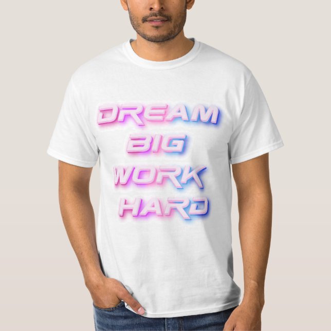 Dream Big, jobba hårt T Shirt (Framsida)