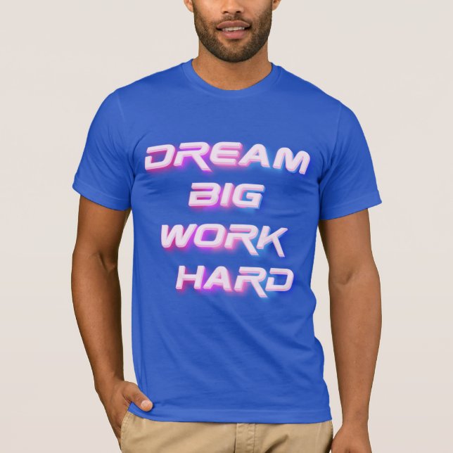 Dream Big, jobba hårt T Shirt (Framsida)