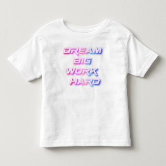 Dream Big, jobba hårt T Shirt