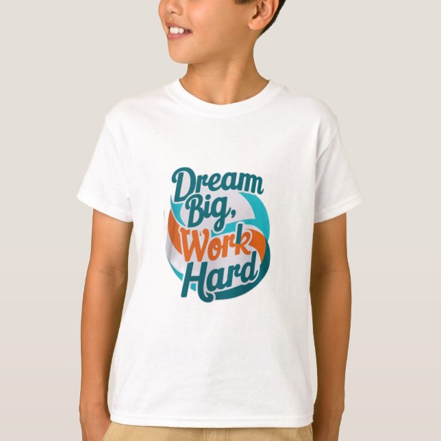 Dream Big, jobba hårt T Shirt (Framsida)