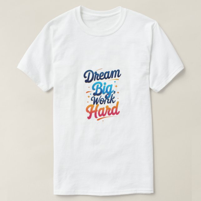 Dream Big, jobba hårt T Shirt (Design framsida)