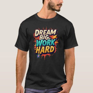 Dream Big, jobba hårt - uppnå dina mål T Shirt