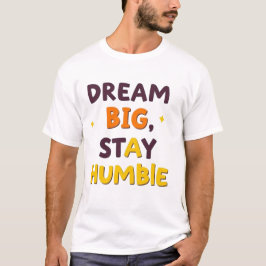 Dream Big, Keep Humble" - Motiv offertdesign T Shirt