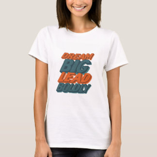 Dream Big Lead Bolely T Shirt