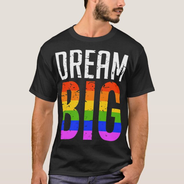 Dream Big LGBT Rainbow Gay pride T Shirt (Framsida)