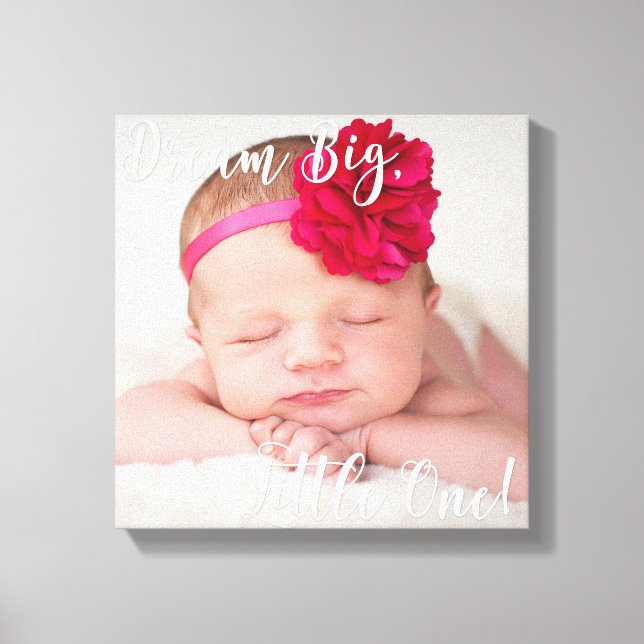 Dream Big Little One Baby Photo Wrapped Canvas (Framsida)