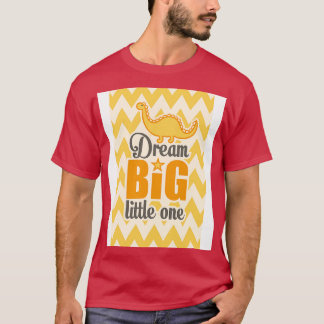 Dream big Little one T Shirt