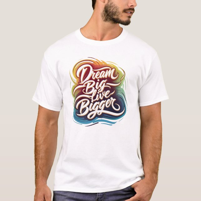 Dream Big, Live Bigger T Shirt (Framsida)