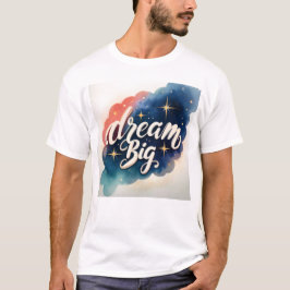 Dream Big - Motivational Artwork T Shirt