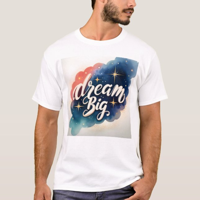 Dream Big - Motivational Artwork T Shirt (Framsida)