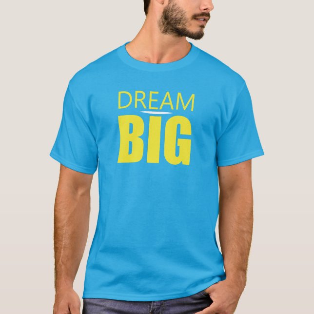 Dream Big Motivational Inspirational Quote T-Shirt (Framsida)