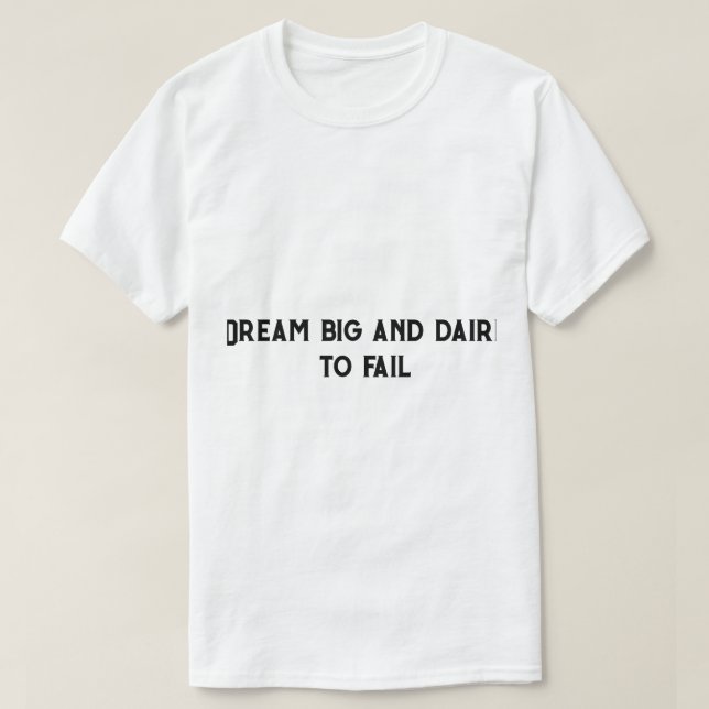 Dream big och daire att misslyckas t shirt (Design framsida)
