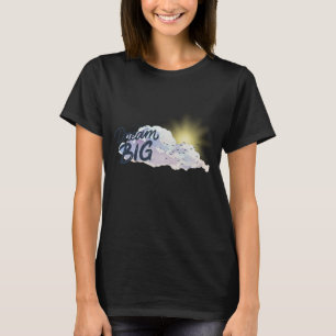 Dream Big Positive Message T Shirt