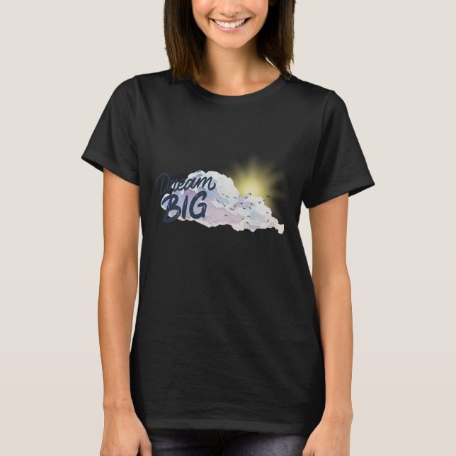 Dream Big Positive Message T Shirt (Framsida)