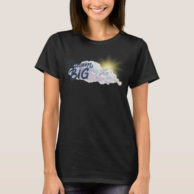 Dream Big Positive Message T Shirt (Framsida)