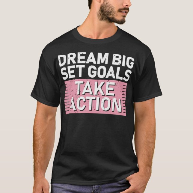 Dream big set goals take action t shirt (Framsida)