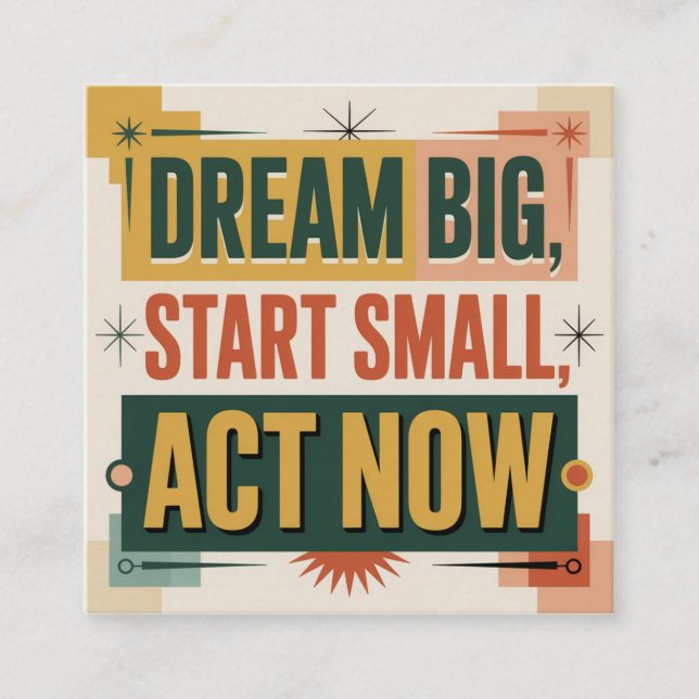 Dream Big, Start Small, Act Now Fyrkantigt Visitkort (Framsida)