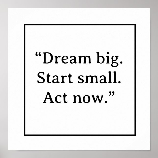 Dream Big Start Small Act Now Minimalist Typograph Poster (Framsidan)