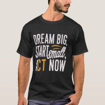 *"Dream Big, Start Small, Act Now"*