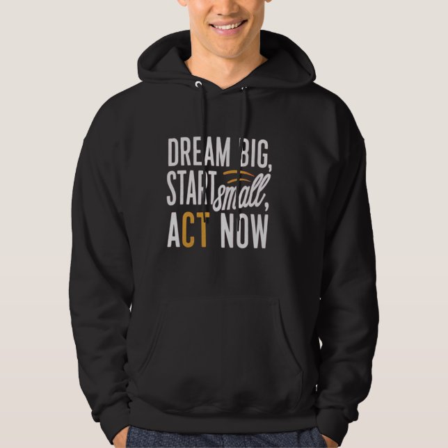 Dream Big, Start Small, Agera nu Hoodie (Framsida)