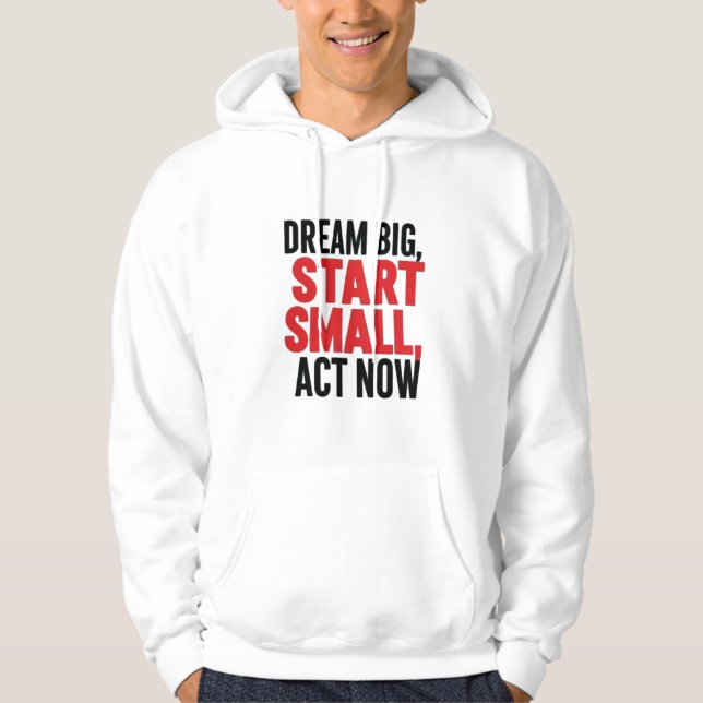 Dream Big, Start Small, Agera nu Hoodie (Framsida)
