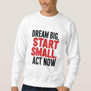 Dream Big, Start Small, Agera nu Lång Ärmad Tröja