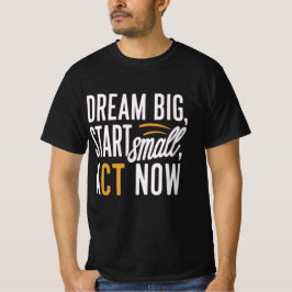 Dream Big, Start Small, Agera nu T Shirt