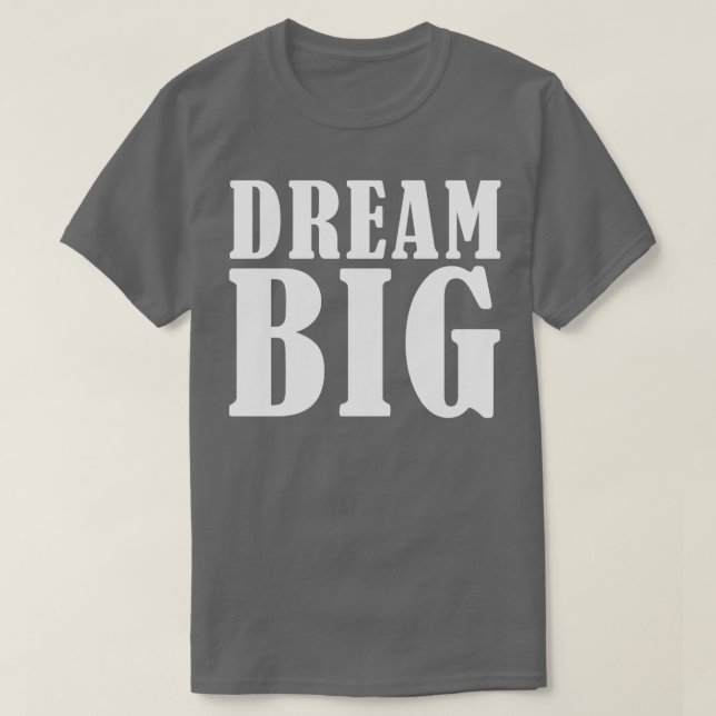 Dream BIG T Shirt (Design framsida)