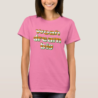 Dream Big T Shirt