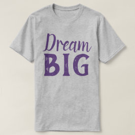 Dream Big T Shirt