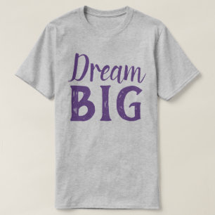 Dream Big T Shirt
