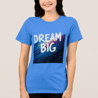 Dream big Theme T-shirt