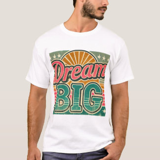 Dream big tshirt t shirt