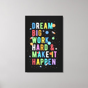 Dream Big Work and make it Happart Canvastryck