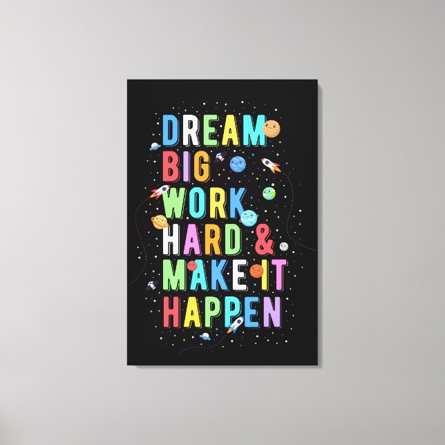 Dream Big Work and make it Happart Canvastryck (Framsida)