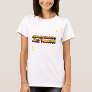 Dream Big, Work Hard, Behåll fokuserat karriärmål T Shirt