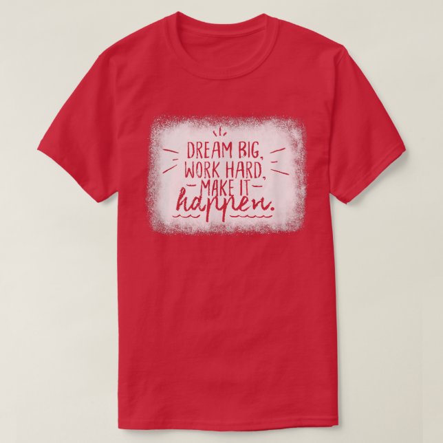 Dream Big Work Hard Inspirational Motivation Manar T Shirt (Design framsida)