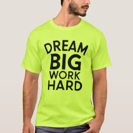 Dream Big, Work Hard Inspirational T-Shirt