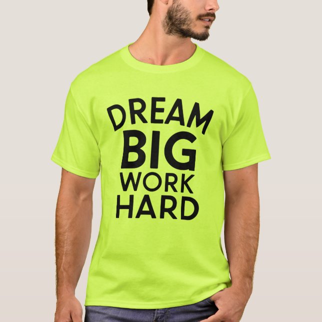 Dream Big, Work Hard Inspirational T-Shirt (Framsida)