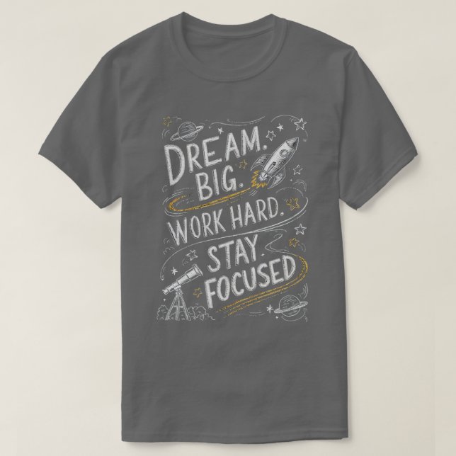 Dream big Work hard Keep-fokuserad T Shirt (Design framsida)