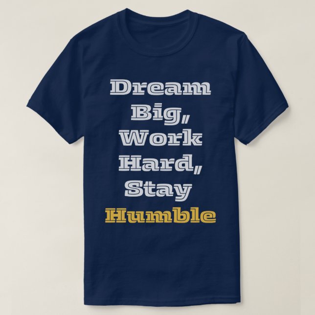 Dream Big Work Hard Keep Humble 1 T Shirt (Design framsida)