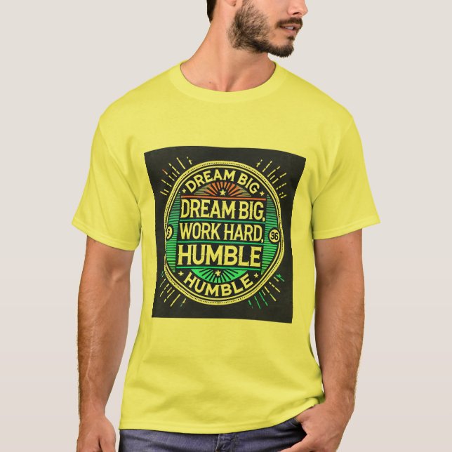 Dream Big, Work Hard, Keep Humble - inspiration T Shirt (Framsida)