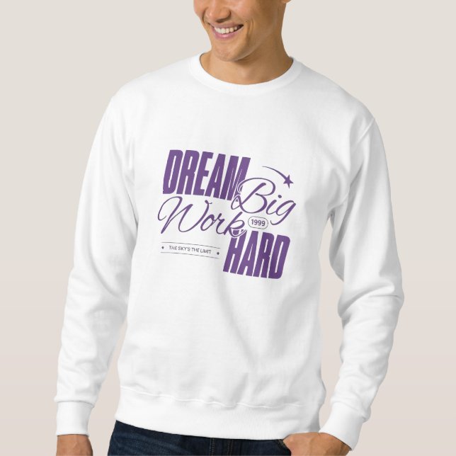 Dream Big, Work Hard - Motivational Sweatshirt (Framsida)