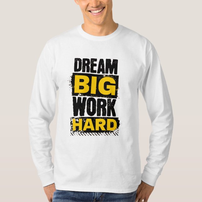 Dream Big, Work Hard - Motivational T-Shirt (Framsida)