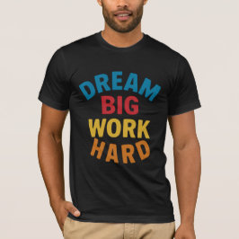Dream Big Work Hard Motivational T-shirt